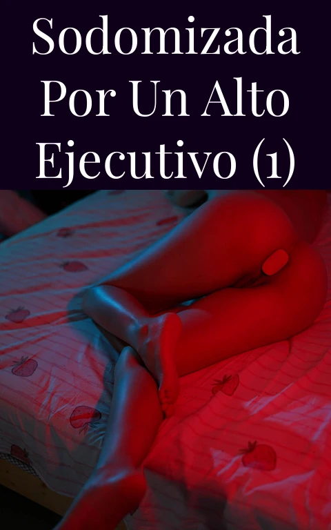 Sodomizada por un alto ejecutivo (1)