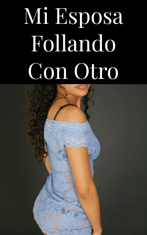 Mi esposa follando con otro