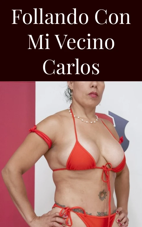 Follando con mi vecino Carlos